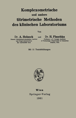 Komplexometrische und andere titrimetrische Methoden des klinischen Laboratoriums von Flaschka,  H., Holasek,  Anton