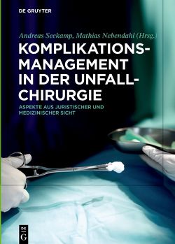 Komplikationsmanagement in der Unfallchirurgie von Nebendahl,  Mathias, Seekamp,  Andreas