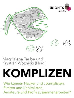 Komplizen – Wie können Hacker und Journalisten, Piraten und Kapitalisten, Amateure und Profis zusammenarbeiten? von Taube,  Magdalena, Woznicki,  Krystian