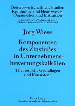 Komponenten des Zinsfußes in Unternehmensbewertungskalkülen von Wiese,  Jörg