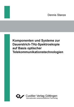 Komponenten und Systeme zur Dauerstrich-THz-Spektroskopie auf Basis optischer Telekommunikationstechnologien von Stanze,  Dennis