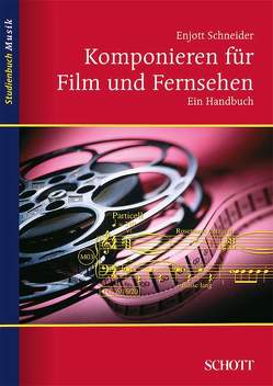 Komponieren für Film und Fernsehen von Schneider,  Enjott