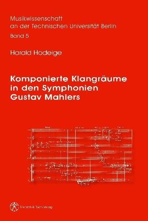 Komponierte Klangräume in den Symphonien Gustav Mahlers von Hodeige,  Harald