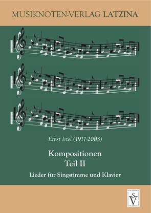 Kompositionen Teil II – Lieder für Singstimme und Klavier von Irtel,  Ernst