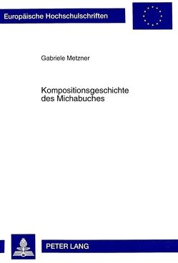 Kompositionsgeschichte des Michabuches von Metzner,  Gabriele