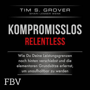 Kompromisslos – Relentless von Grover,  Tim, Lesser Wenk,  Shari, Wolter,  Peter