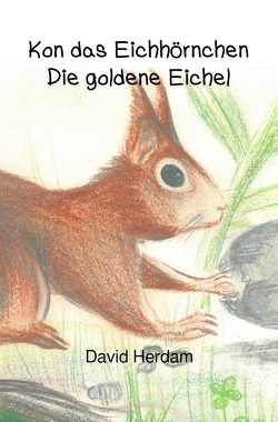 Kon das Eichhörnchen – Die goldene Eichel von Herdam,  David, Tönnesmann,  Constanze