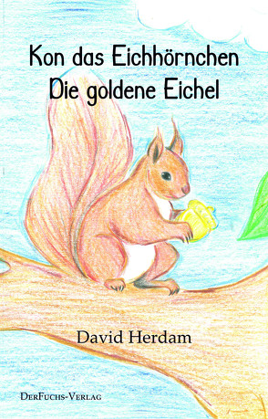 Kon das Eichhörnchen – Die goldene Eichel von Herdam,  David, Tönnesmann,  Constanze