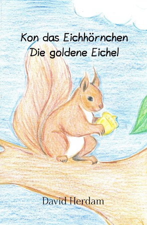 Kon das Eichhörnchen / Kon das Eichhörnchen – Die goldene Eichel von Herdam,  David, Tönnesmann,  Constanze