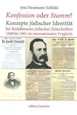 „Konfession“ oder „Stamm“? Konzepte jüdischer Identität bei Redakteuren jüdischer Zeitschriften 18401881 im internationalen Vergleich. von Neumann-Schliski,  Jens