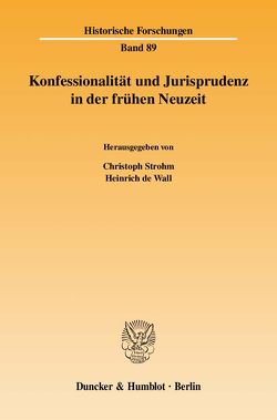 Konfessionalität und Jurisprudenz in der frühen Neuzeit. von Strohm,  Christoph, Wall,  Heinrich de