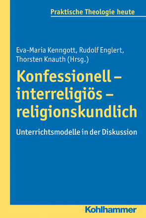 Konfessionell – interreligiös – religionskundlich von Bitter,  Gottfried, Englert,  Rudolf, Fechtner,  Kristian, Fuchs,  Ottmar, Gerhards,  Albert, Kenngott,  Eva-Maria, Klie,  Thomas, Knauth,  Thorsten, Kohler-Spiegel,  Helga, Noth,  Isabelle, Wagner-Rau,  Ulrike