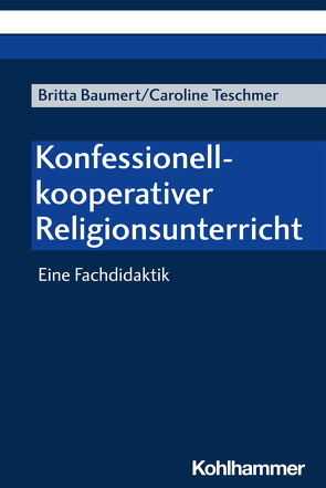 Konfessionell-kooperativer Religionsunterricht von Baumert,  Britta, Teschmer,  Caroline