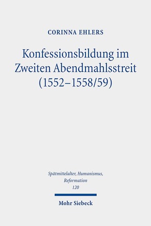 Konfessionsbildung im Zweiten Abendmahlsstreit (1552-1558/59) von Ehlers,  Corinna