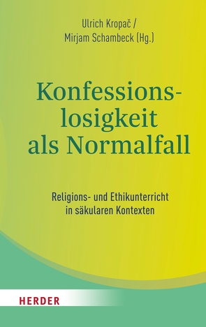 Konfessionslosigkeit als Normalfall von Bederna,  Katrin, Domsgen,  Michael, Gronover,  Matthias, König,  Klaus, Kropac,  Ulrich, Kühnlein,  Michael, Lütze,  Frank M., Pemsel-Maier,  Sabine, Pollack,  Detlef, Sajak,  Clauß Peter, Schambeck,  Mirjam, Schroeder,  Bernd, Schwillus,  Harald, Simojoki,  Henrik, Torkler,  René, Ulfat,  Fahimah, Verburg,  Winfried, Vogel,  Ulrich, Wagensommer,  Georg, Weirer,  Wolfgang, Willems,  Joachim, Woppowa,  Jan