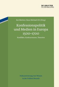 Konfessionspolitik und Medien in Europa 1500–1700 von Merten,  Kai, Ort,  Claus-Michael