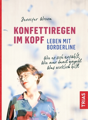 Konfettiregen im Kopf – Leben mit Borderline von Wrona,  Jennifer