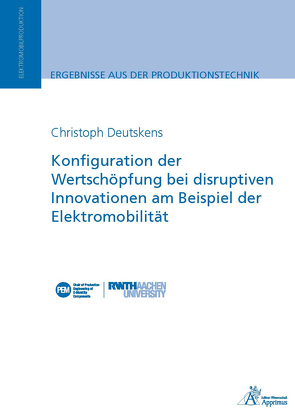 Konfiguration der Wertschöpfung bei disruptiven Innovationen am Beispiel der Elektromobilität von Deutskens,  Christoph