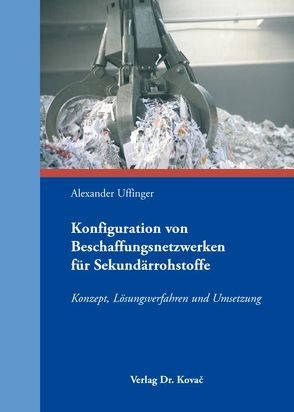 Konfiguration von Beschaffungsnetzwerken für Sekundärrohstoffe von Uffinger,  Alexander