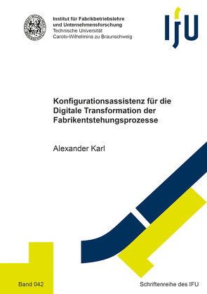 Konfigurationsassistenz für die Digitale Transformation der Fabrikentstehungsprozesse von Karl,  Alexander