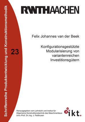 Konfigurationsgestützte Modularisierung von variantenreichen Investitionsgütern von van der Beek,  Felix Johannes