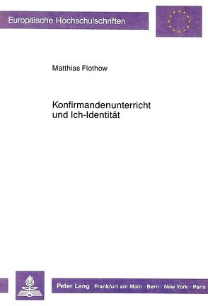 Konfirmandenunterricht und Ich-Identität von Flothow,  Matthias