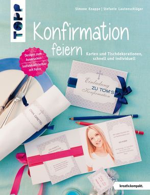 Konfirmation feiern (kreativ.kompakt.) von Knappe,  Simone, Lautenschläger,  Stefanie