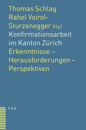Konfirmationsarbeit im Kanton Zürich von Schlag,  Thomas, Voirol-Sturzenegger,  Rahel