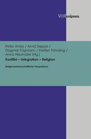 Konflikt – Integration – Religion von Antes,  Peter, Deppe,  Arvid, Dippel,  Julia, Fügmann,  Dagmar, Führding,  Steffen, Neumaier,  Anna
