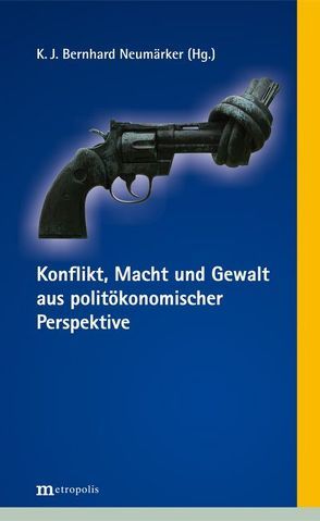 Konflikt, Macht und Gewalt aus politökonomischer Perspektive von Neumärker,  Bernhard
