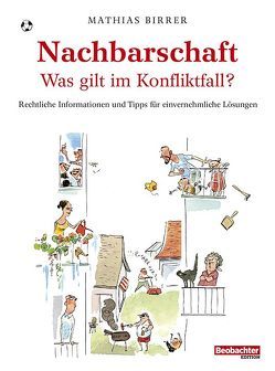 Nachbarschaft – was gilt im Konfliktfall? von Mathias,  Birrer