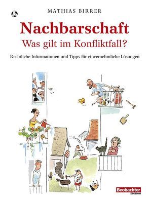 Nachbarschaft – was gilt im Konfliktfall? von Mathias,  Birrer