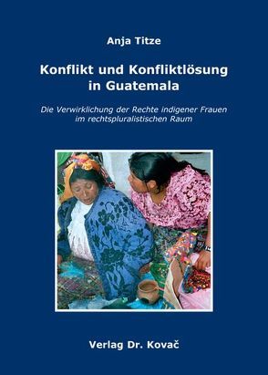 Konflikt und Konfliktlösung in Guatemala von Titze,  Anja