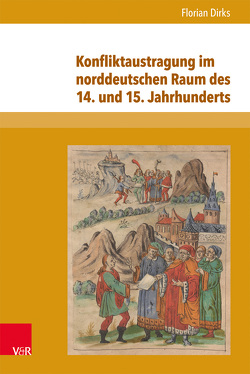 Konfliktaustragung im norddeutschen Raum des 14. und 15. Jahrhunderts von Dirks,  Florian