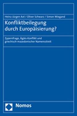 Konfliktbeilegung durch Europäisierung? von Axt,  Heinz-Jürgen, Schwarz,  Oliver, Wiegand,  Simon