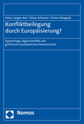 Konfliktbeilegung durch Europäisierung? von Axt,  Heinz-Jürgen, Schwarz,  Oliver, Wiegand,  Simon