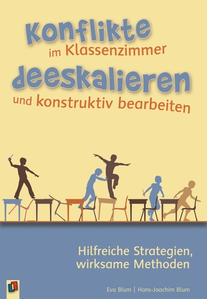 Konflikte im Klassenzimmer deeskalieren und konstruktiv bearbeiten von Blum,  Eva, Blum,  Hans-Joachim