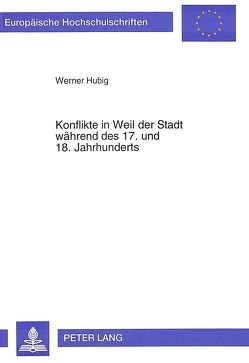 Konflikte in Weil der Stadt während des 17. und 18. Jahrhunderts von Hubig,  Werner