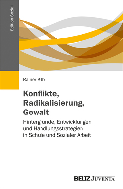 Konflikte, Radikalisierung, Gewalt von Kilb,  Rainer