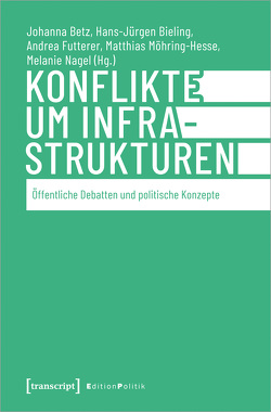 Konflikte um Infrastrukturen von Betz,  Johanna, Bieling,  Hans-Jürgen, Futterer,  Andrea, Möhring-Hesse,  Matthias, Nagel,  Melanie