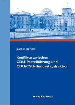 Konflikte zwischen CDU-Parteiführung und CDU/CSU-Bundestagsfraktion von Reinken,  Joachim