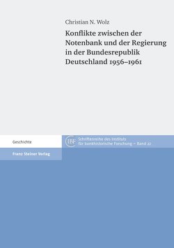 Konflikte zwischen der Notenbank und der Regierung in der Bundesrepublik Deutschland 1956–1961 von Wolz,  Christian N.
