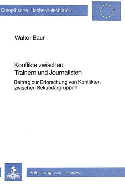 Konflikte zwischen Trainern und Journalisten von Baur,  Walter