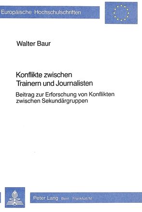 Konflikte zwischen Trainern und Journalisten von Baur,  Walter
