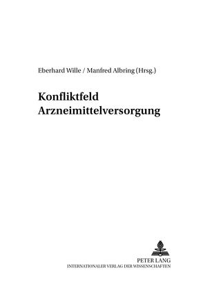 Konfliktfeld Arzneimittelversorgung von Albring,  Manfred, Wille,  Eberhard