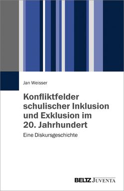 Konfliktfelder schulischer Inklusion und Exklusion im 20. Jahrhundert von Weisser,  Jan