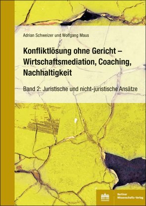 Konfliktlösung ohne Gericht – Mediation, Coaching, Nachhaltigkeit von Maus,  Wolfgang, Schweizer,  Adrian