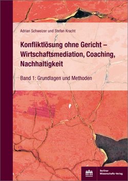 Konfliktlösung ohne Gericht – Wirtschaftsmediation, Coaching, Nachhaltigkeit von Kracht,  Stefan, Schweizer,  Adrian