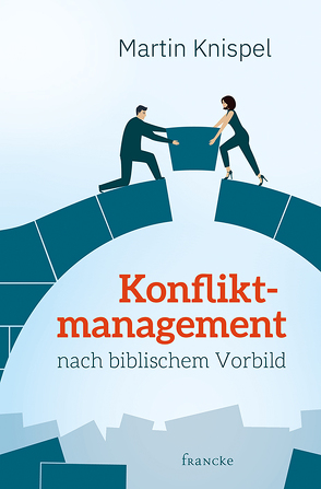 Konfliktmanagement nach biblischem Vorbild von Knispel,  Martin