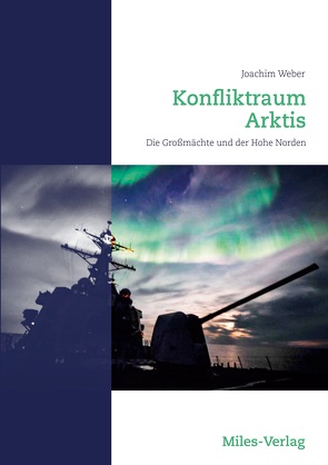 Konfliktraum Arktis. von Weber,  Joachim